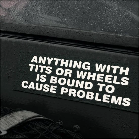 anything-with-tits-or-wheels-is-bound-to-cause-problems.webp
