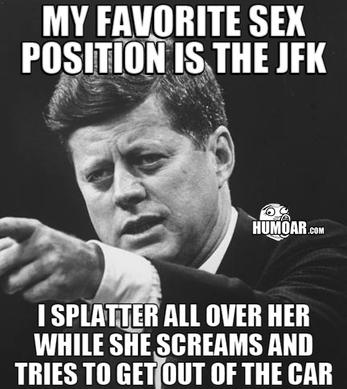 my-favorite-position-is-the-jfk.jpg