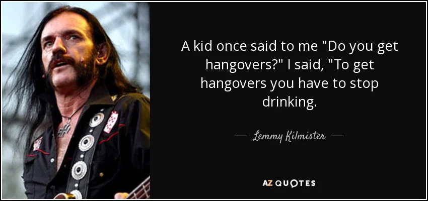 quote-a-kid-once-said-to-me-do-you-get-hangovers-i-said-to-get-hangovers-you-have-to-stop-lem...webp