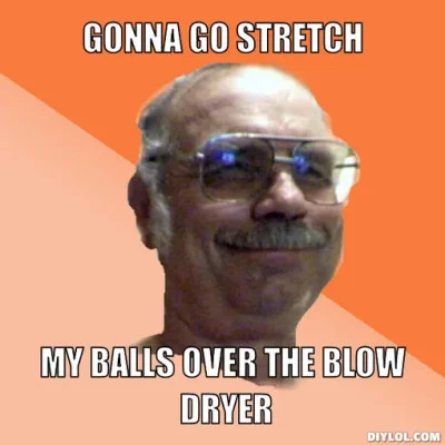 gym-locker-room-naked-old-guy-meme-generator-gonna-go-stretch-my-balls-over-the-blow-dryer-cc...webp
