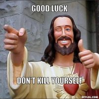 jesus-says-meme-generator-good-luck-don-t-kill-yourself-5b3ae6.jpg