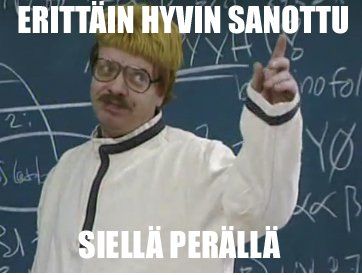 Erittäin hyvin sanottu siellä perällä.jpg