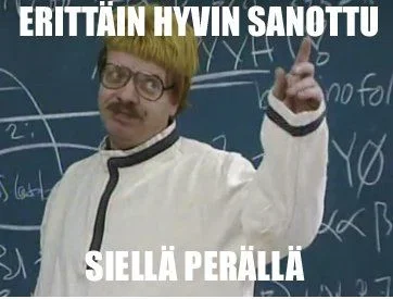 Erittäin hyvin sanottu siellä perällä.webp
